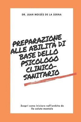 Preparazione alle abilità di base dello psicologo clinico-sanitario. Scopri come iniziare nell'ambito della salute mentale - Juan Moisés De La Serna - Libro Tektime 2019 | Libraccio.it