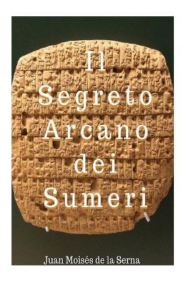 Il segreto arcano dei Sumeri - Juan Moisés De La Serna - Libro Tektime 2019 | Libraccio.it
