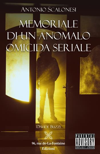 Antonio Scalonesi. Memoriale di un anomalo omicida seriale - Davide Buzzi - Libro 96 rue de-La-Fontaine Edizioni 2020, Il lato inesplorato | Libraccio.it