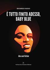 È tutto finito adesso, Baby Blue. Una soul fiction