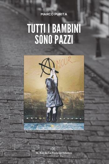 Tutti i bambini sono pazzi - Marco Purita - Libro 96 rue de-La-Fontaine Edizioni 2020, Il lato inesplorato | Libraccio.it