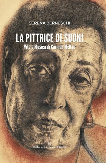 La pittrice di suoni. Vita e musica di Carmen McRae. Ediz. illustrata - Serena Berneschi - Libro 96 rue de-La-Fontaine Edizioni 2020 | Libraccio.it