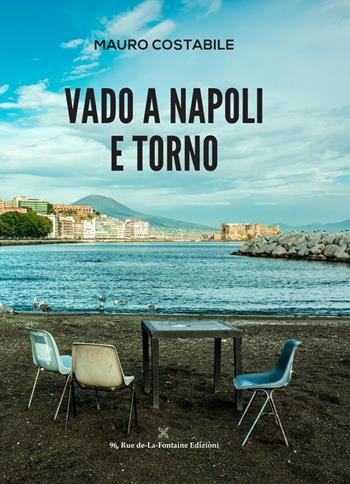 Vado a Napoli e torno - Mauro Costabile - Libro 96 rue de-La-Fontaine Edizioni 2020, Il lato inesplorato | Libraccio.it