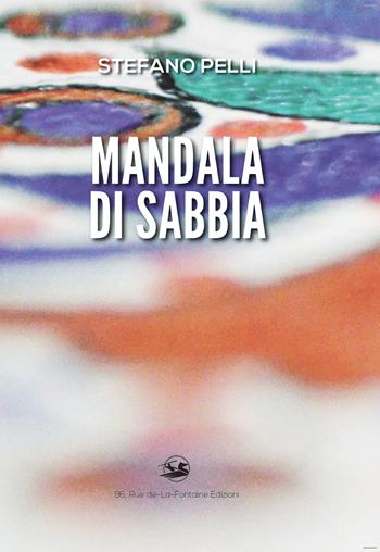 Mandala di sabbia. Prima che il vento se lo riprenda... - Stefano Pelli - Libro 96 rue de-La-Fontaine Edizioni 2021, La carrucola del pozzo | Libraccio.it