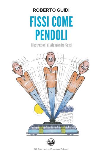 Fissi come pendoli - Roberto Guidi - Libro 96 rue de-La-Fontaine Edizioni 2021, La carrucola del pozzo | Libraccio.it
