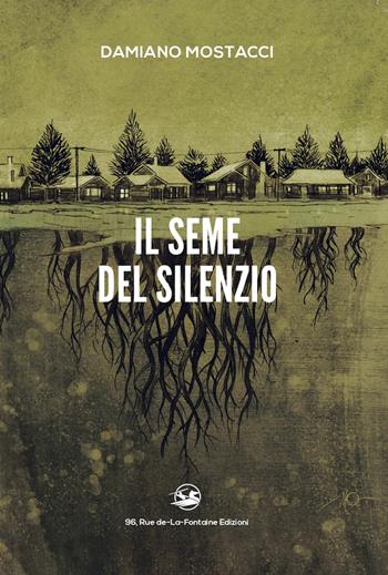Il seme del silenzio - Damiano Mostacci - Libro 96 rue de-La-Fontaine Edizioni 2021, Il lato inesplorato | Libraccio.it