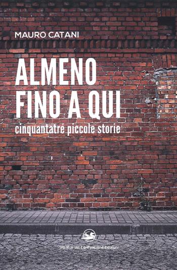 Almeno fino a qui cinquantatré piccole storie - Mauro Catani - Libro 96 rue de-La-Fontaine Edizioni 2021 | Libraccio.it