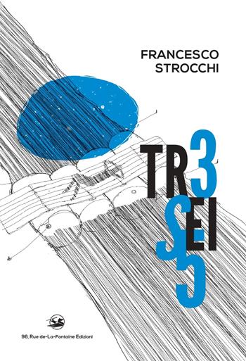 Tr3 sei 5 - Francesco Strocchi - Libro 96 rue de-La-Fontaine Edizioni 2021, La carrucola del pozzo | Libraccio.it