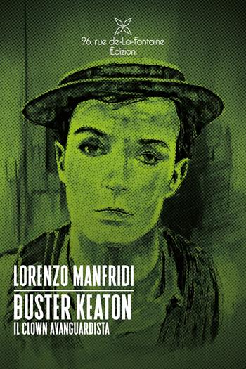 Buster Keaton. Il clown avanguardista - Lorenzo Manfridi - Libro 96 Rue de-La-Fontaine Edizioni 2024 | Libraccio.it