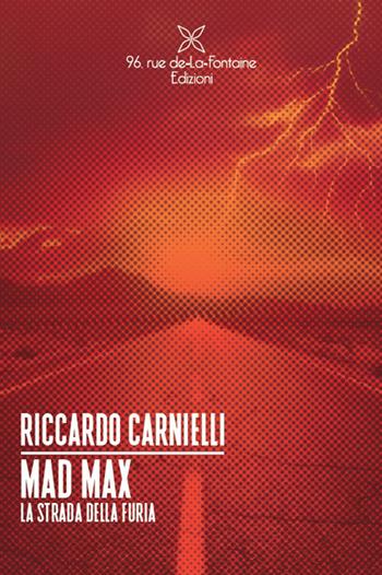 Mad Max. La strada della furia - Riccardo Carnielli - Libro 96 Rue de-La-Fontaine Edizioni 2025 | Libraccio.it