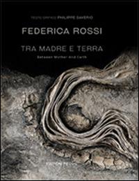 Tra madre e terra-Between mother and earth - Federica Rossi - Libro La Fotolito 2016 | Libraccio.it