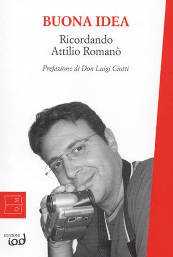 Buona idea. Ricordando Attilio Romanò - Attilio Romano - Libro Edizioni Iod 2015, Quaderni della memoria | Libraccio.it