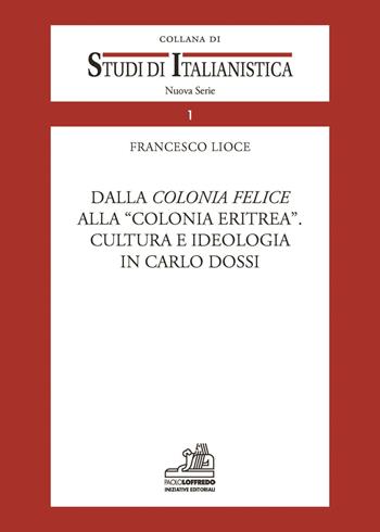 Dalla colonia facile alla colonia Eritrea. Cultura e ideologia in Carlo Dossi - Francesco Lioce - Libro Iniziative 2014, Studi di italianistica | Libraccio.it