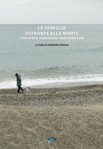 La famiglia di fronte alla morte. Etnografie, narrazioni, trasformazioni  - Libro Fondazione Ariodante Fabretti 2015, Tanatologica | Libraccio.it