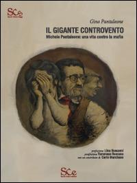 Il gigante controvento. Michele Pantaleone: una vita contro la mafia - Gino Pantaleone - Libro Spazio Cultura 2014 | Libraccio.it