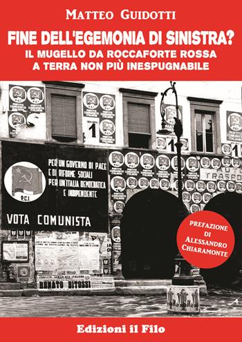 Fine dell'egemonia di sinistra? Il Mugello da roccaforte rossa a terra non più inespugnabile - Matteo Guidotti - Libro Edizioni Il Filo 2020 | Libraccio.it