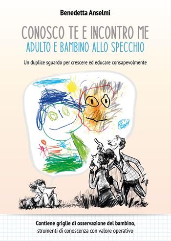 Conosco te e incontro me. Adulto e bambino allo specchio - Benedetta Anselmi - Libro Matti da rilegare 2022 | Libraccio.it
