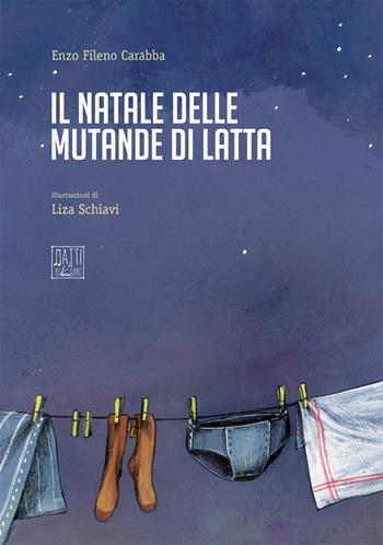 Il Natale dalle mutande di latta - Enzo Fileno Carabba - Libro Matti da rilegare 2017 | Libraccio.it