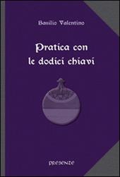 Pratica con le dodici chiavi. Con la spiegazione della tavola di smeraldo di Hermes Trismegisto ad opera di Hortolanus