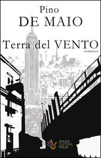 Terra del vento - Pino De Maio - Libro Spazio Cultura Italia 2014 | Libraccio.it