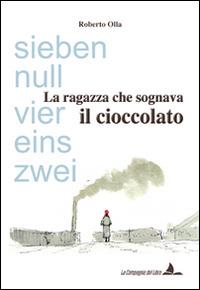 La ragazza che sognava il cioccolato - Roberto Olla - Libro La Compagnia del Libro 2014 | Libraccio.it