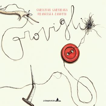 Groviglio. Ediz. illustrata - Christian Sartirana, Francesca Zanotto - Libro La Compagnia del Libro 2017 | Libraccio.it