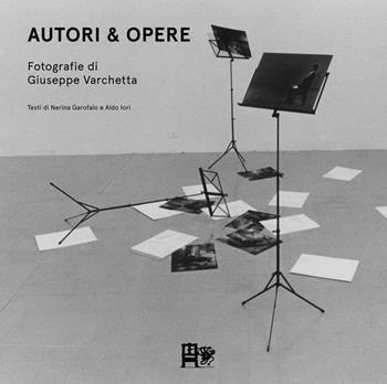 Autori & opere. Fotografie di Giuseppe Varchetta. Ediz. illustrata - Giuseppe Varchetta, Nerina Garofalo, Aldo Iori - Libro Ediz. del Foglio Clandestino 2016, Gleis 13 | Libraccio.it