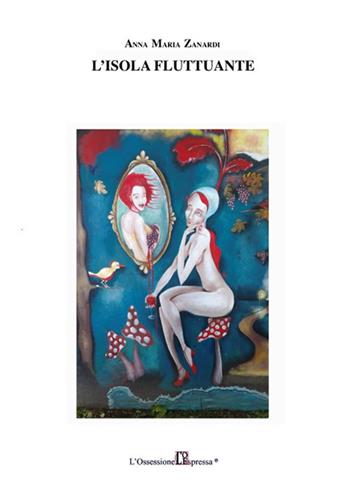 L' isola fluttuante - Anna Maria Zanardi - Libro L'Ossessione Espressa 2015 | Libraccio.it