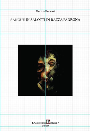 Sangue in salotti di razza padrona - Enrico Francot - Libro L'Ossessione Espressa 2016 | Libraccio.it
