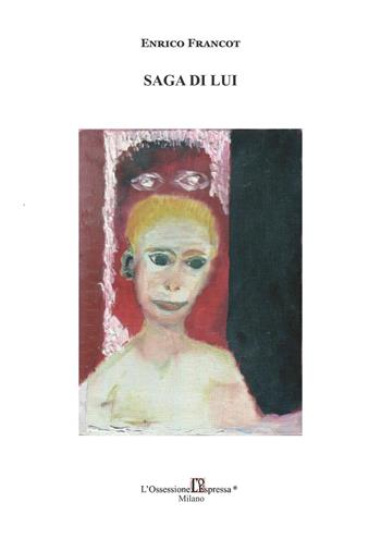 Saga di lui - Enrico Francot - Libro L'Ossessione Espressa 2016 | Libraccio.it