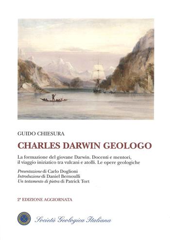 Charles Darwin geologo. La formazione del giovane Darwin. Docenti e mentori, il viaggio iniziatico tra vulcani e atolli. Le opere geologiche - Guido Chiesura - Libro Soc. Geologica italiana 2026 | Libraccio.it