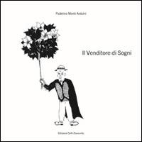Il venditore di sogni - Federico Monti Arduini - Libro Edizioni Cafe Concerto 2014 | Libraccio.it