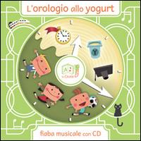 L' orologio allo yogurt. Con CD Audio - Artemidoro - Libro La Cicala 2015, Libri da cantare | Libraccio.it
