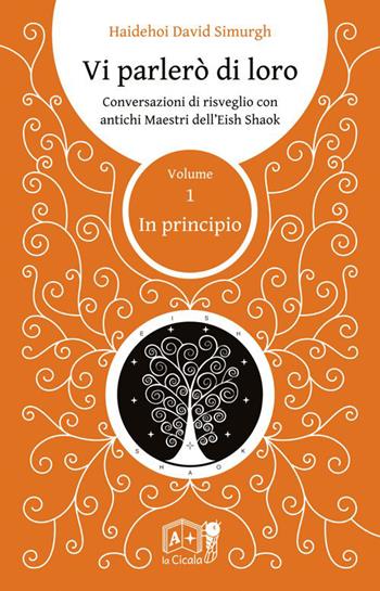 Vi parlerò di loro. Conversazioni di risveglio con antichi maestri dell'Eish Shaok. Vol. 1: In principio - Haidehoi David Simurgh - Libro La Cicala 2015, Onéiros | Libraccio.it