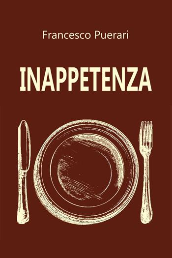 Inappetenza. Ediz. illustrata - Francesco Puerari - Libro Puerari Francesco 2024 | Libraccio.it