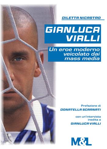 Gianluca Vialli, un eroe moderno veicolato dai mass media - Diletta Nicastro - Libro Il Mondo di Mauro & Lisi 2023 | Libraccio.it