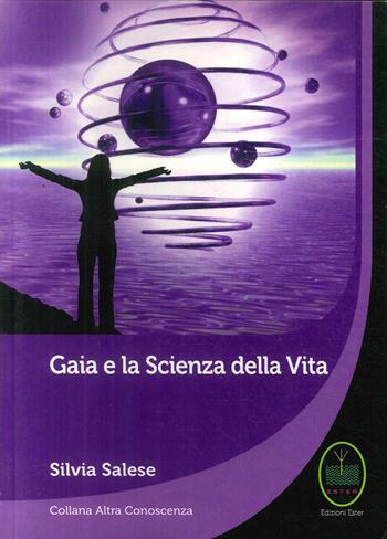 Gaia e la scienza della vita - Silvia Salese - Libro Ester 2017 | Libraccio.it