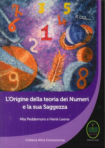 L' origine della teoria dei numeri e la sua saggezza - Mia Peddemors, Henk Leene - Libro Ester 2017 | Libraccio.it