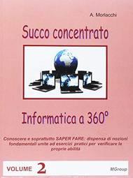 Informatica a 360°. Succo concentrato. Con espansione online. Vol. 2 - Andrea Morlacchi - Libro MGroup 2016 | Libraccio.it