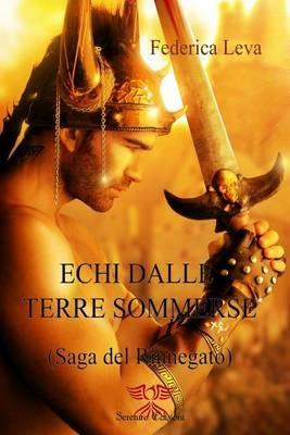 Echi dalle terre sommerse. La saga del rinnegato. Vol. 1 - Federica Leva - Libro Sereture 2014, I talismani | Libraccio.it