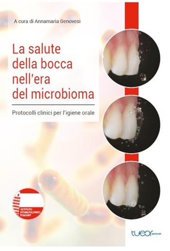 La salute della bocca nell'era del microbioma. Protocolli clinici per l'igiene orale  - Libro TueorServizi 2020 | Libraccio.it