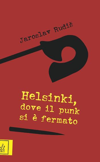 Helsinki, dove il punk si è fermato - Jaroslav Rudis - Libro Poldi Libri 2018 | Libraccio.it