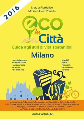 Eco in città Milano. Guida agli stili di vita sostenibili - Marzia Fiordaliso, Massimiliano Pontillo - Libro Eco in Città 2015 | Libraccio.it