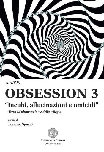 Obsession 3. «Incubi, allucinazioni e omicidi». Raccolta tematica di racconti  - Libro Poetikanten 2015, Insieme | Libraccio.it
