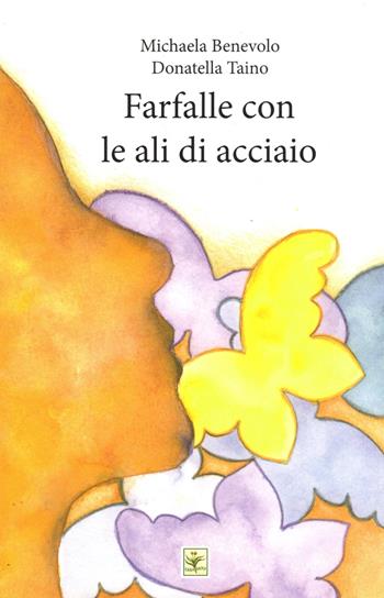 Farfalle con le ali di acciaio - Michaela Benevolo, Donatella Taino - Libro Erba Moly 2015 | Libraccio.it
