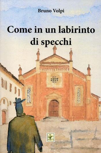 Come in un labirinto di specchi - Bruno Volpi - Libro Erba Moly 2021, Giallo Cassiopea | Libraccio.it