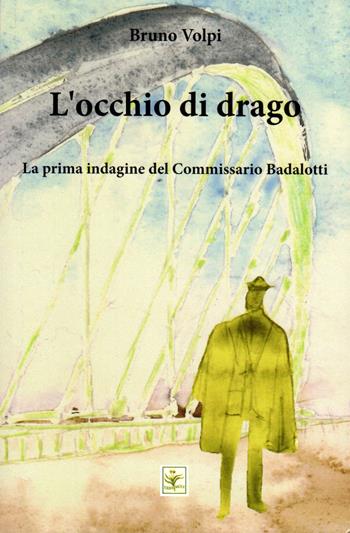 L' occhio di drago. La prima indagine del Commissario Badalotti - Bruno Volpi - Libro Erba Moly 2019, Giallo Cassiopea | Libraccio.it