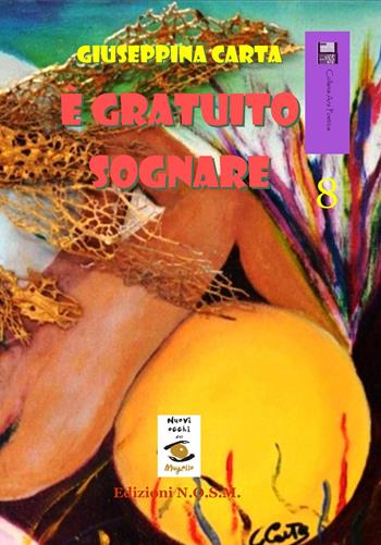 È gratuito sognare - Giuseppina Carta - Libro N.O.S.M. 2015, Ars poetica | Libraccio.it
