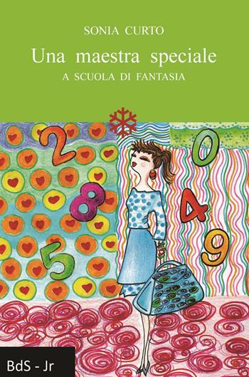 Una maestra speciale. A scuola di fantasia - Sonia Curto - Libro Biblioteca delle Soluzioni 2015 | Libraccio.it