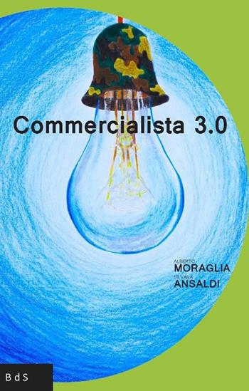 Commercialista 3.0 - Alberto Moraglia, Silvana Ansaldi - Libro Biblioteca delle Soluzioni 2015 | Libraccio.it